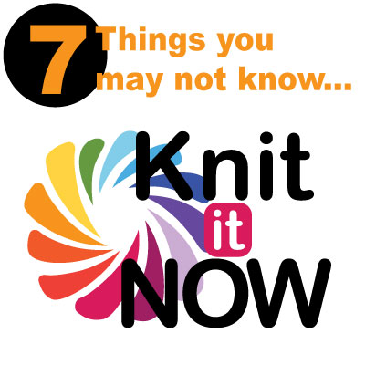 7 Things about Knit it Now that you may not know.