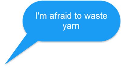 I'm afraid to waste yarn