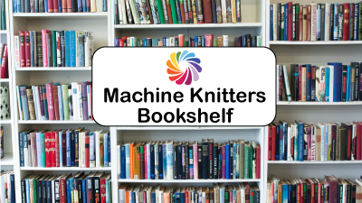 Machine Knitters Bookshelf: Vintage & Modern Must-Haves